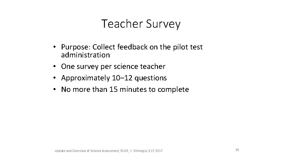 Teacher Survey • Purpose: Collect feedback on the pilot test administration • One survey