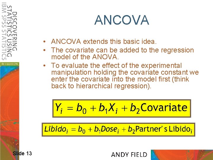 ANCOVA • ANCOVA extends this basic idea. • The covariate can be added to