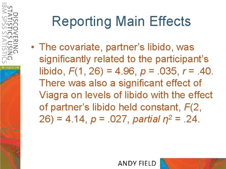 Reporting Main Effects • The covariate, partner’s libido, was significantly related to the participant’s