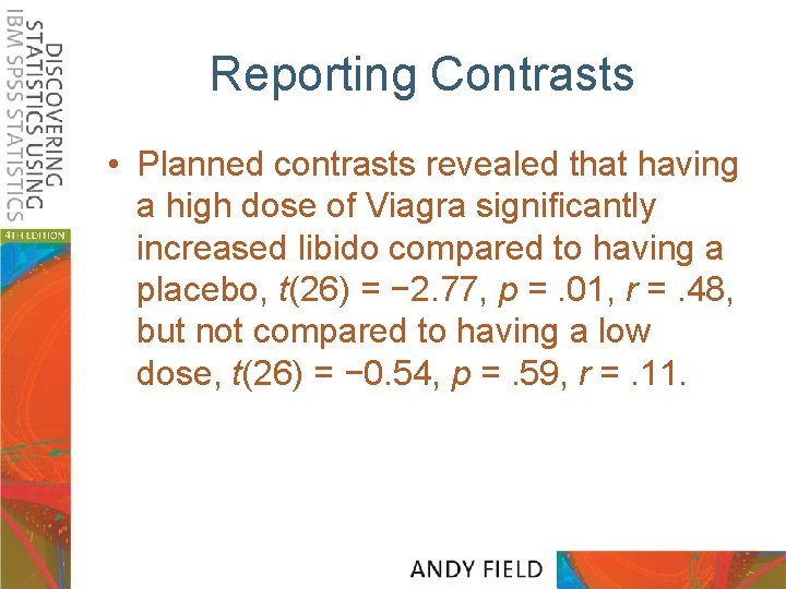 Reporting Contrasts • Planned contrasts revealed that having a high dose of Viagra significantly