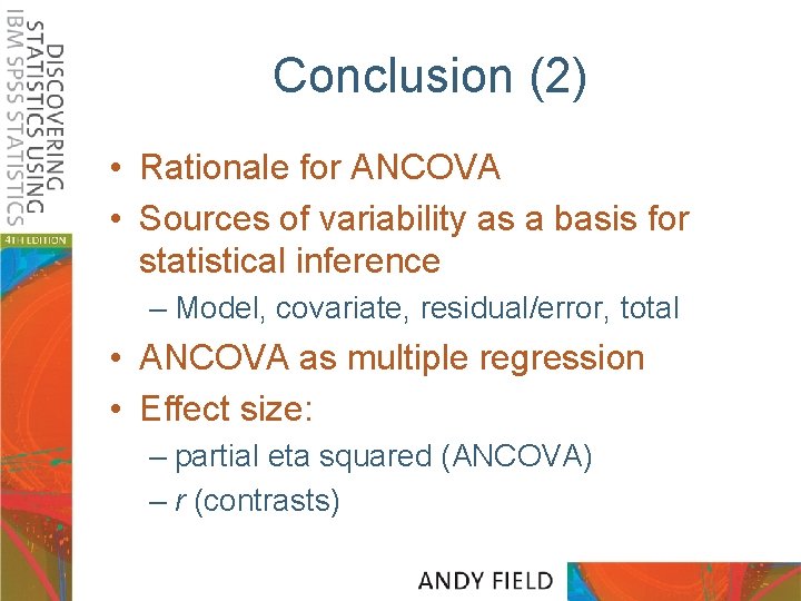 Conclusion (2) • Rationale for ANCOVA • Sources of variability as a basis for