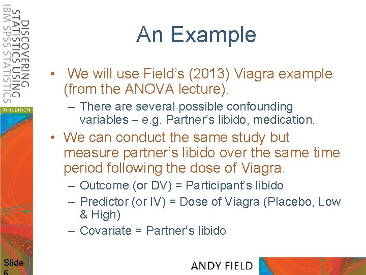 An Example • We will use Field’s (2013) Viagra example (from the ANOVA lecture).