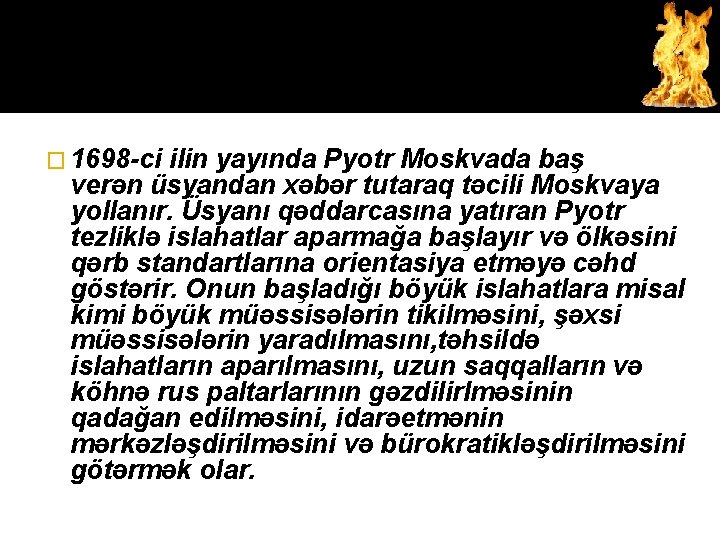 � 1698 -ci ilin yayında Pyotr Moskvada baş verən üsyandan xəbər tutaraq təcili Moskvaya