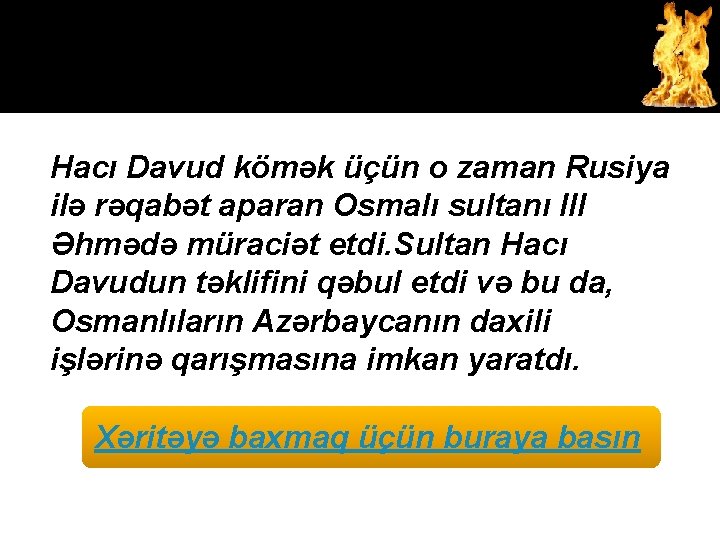 Hacı Davud kömək üçün o zaman Rusiya ilə rəqabət aparan Osmalı sultanı III Əhmədə