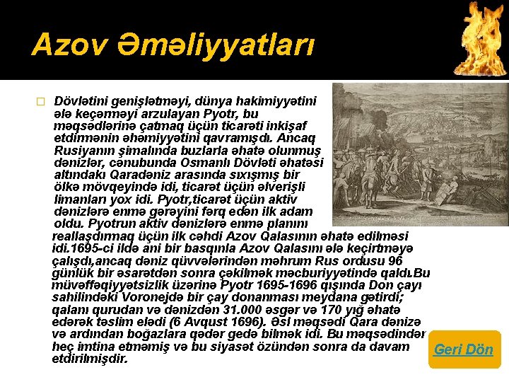 Azov Əməliyyatları Dövlətini genişlətməyi, dünya hakimiyyətini ələ keçərməyi arzulayan Pyotr, bu məqsədlərinə çatmaq üçün