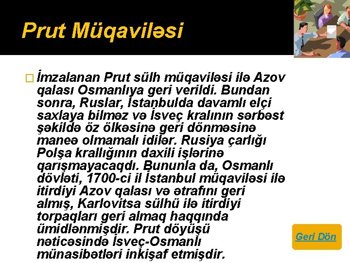 Prut Müqaviləsi � İmzalanan Prut sülh müqaviləsi ilə Azov qalası Osmanlıya geri verildi. Bundan