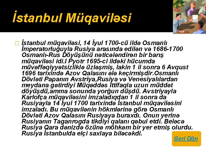İstanbul Müqaviləsi � İstanbul müqaviləsi, 14 İyul 1700 -cü ildə Osmanlı İmperatorluğuyla Rusiya arasında