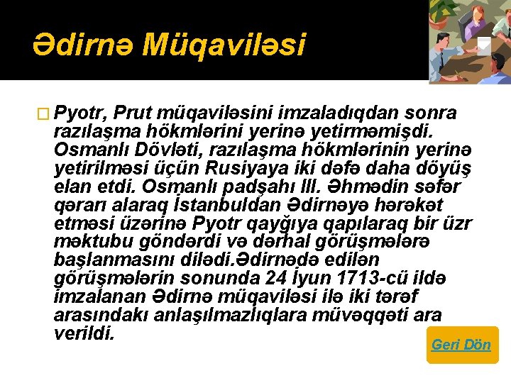 Ədirnə Müqaviləsi � Pyotr, Prut müqaviləsini imzaladıqdan sonra razılaşma hökmlərini yerinə yetirməmişdi. Osmanlı Dövləti,