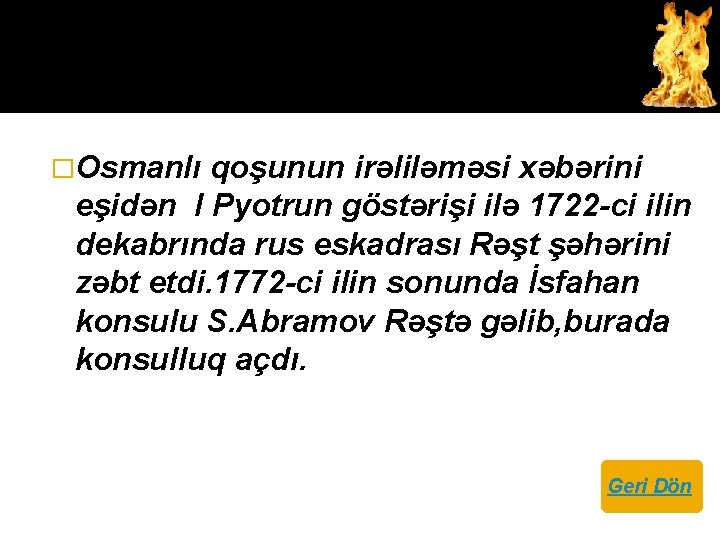 �Osmanlı qoşunun irəliləməsi xəbərini eşidən I Pyotrun göstərişi ilə 1722 -ci ilin dekabrında rus