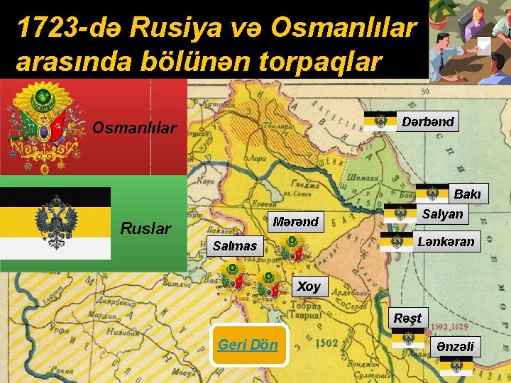1723 -də Rusiya və Osmanlılar arasında bölünən torpaqlar Dərbənd Osmanlılar Bakı Salyan Mərənd Ruslar