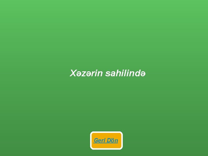  Xəzərin sahilində Geri Dön 