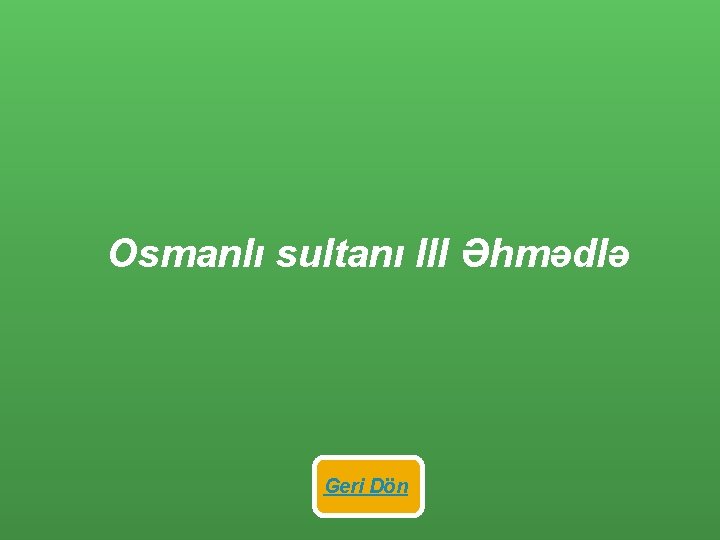 Osmanlı sultanı III Əhmədlə Geri Dön 