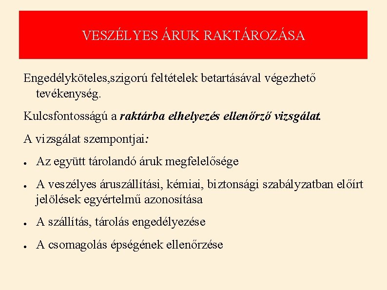 VESZÉLYES ÁRUK RAKTÁROZÁSA Engedélyköteles, szigorú feltételek betartásával végezhető tevékenység. Kulcsfontosságú a raktárba elhelyezés ellenőrző