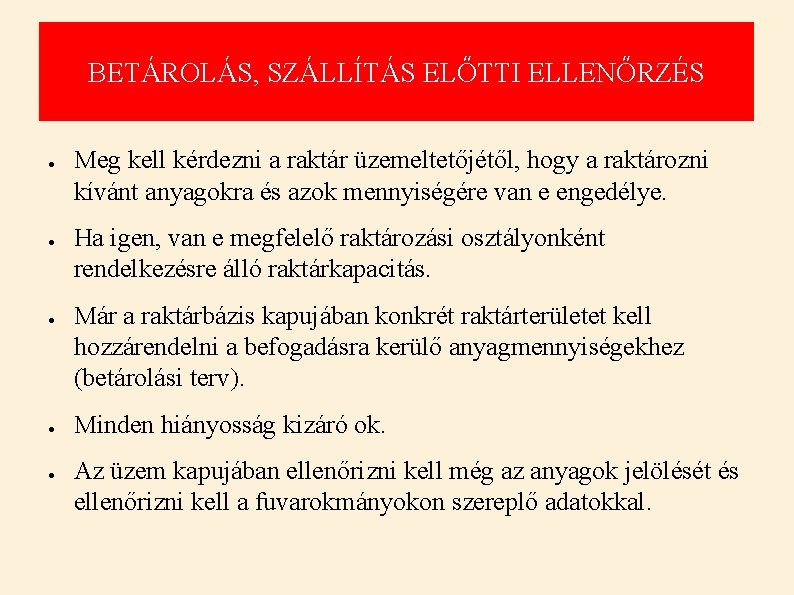 BETÁROLÁS, SZÁLLÍTÁS ELŐTTI ELLENŐRZÉS ● ● ● Meg kell kérdezni a raktár üzemeltetőjétől, hogy