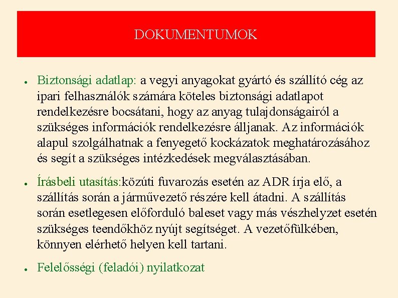 DOKUMENTUMOK ● ● ● Biztonsági adatlap: a vegyi anyagokat gyártó és szállító cég az DOKUMENTUMOK ● ● ● Biztonsági adatlap: a vegyi anyagokat gyártó és szállító cég az