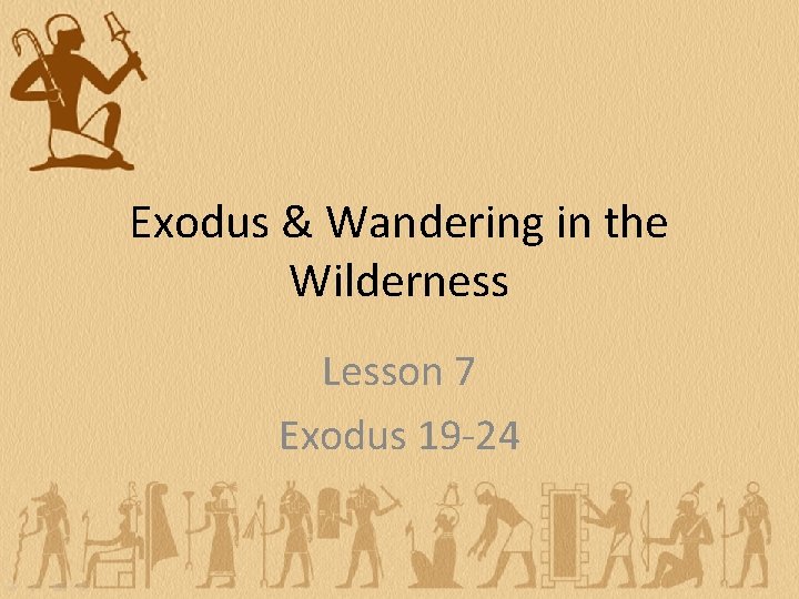 Exodus & Wandering in the Wilderness Lesson 7 Exodus 19 -24 