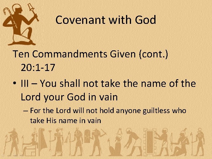 Covenant with God Ten Commandments Given (cont. ) 20: 1 -17 • III –