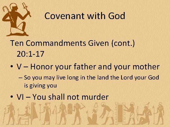 Covenant with God Ten Commandments Given (cont. ) 20: 1 -17 • V –