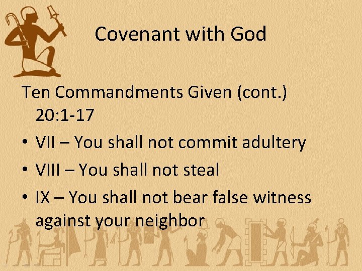 Covenant with God Ten Commandments Given (cont. ) 20: 1 -17 • VII –