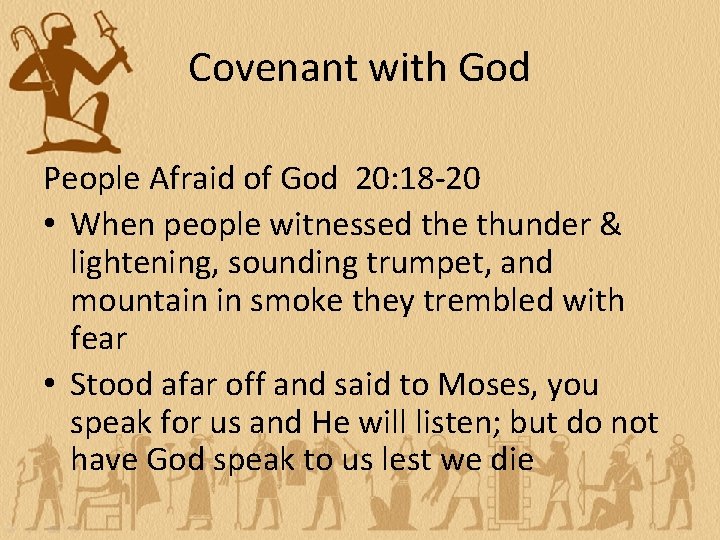 Covenant with God People Afraid of God 20: 18 -20 • When people witnessed