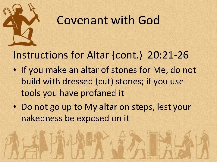 Covenant with God Instructions for Altar (cont. ) 20: 21 -26 • If you