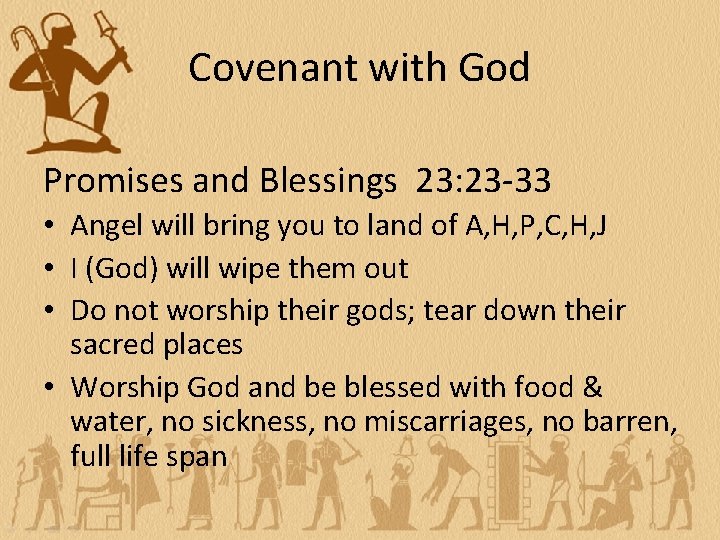 Covenant with God Promises and Blessings 23: 23 -33 • Angel will bring you