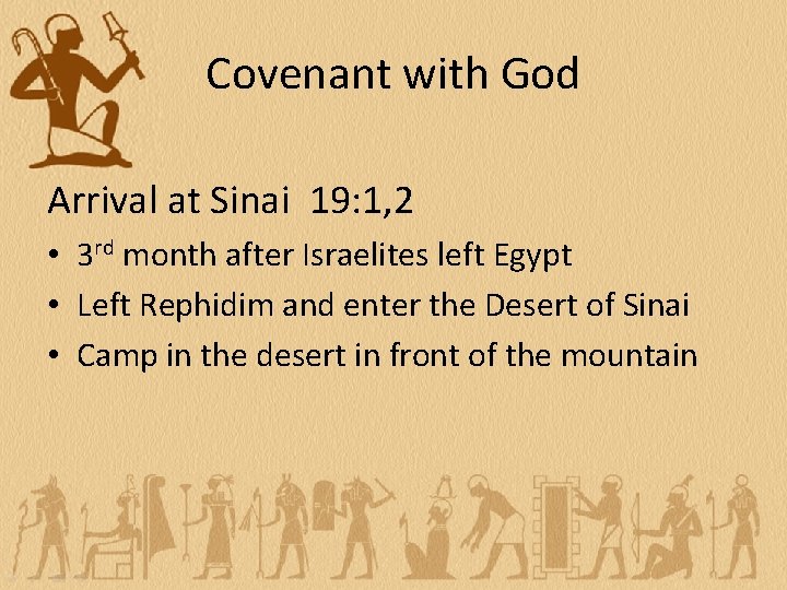 Covenant with God Arrival at Sinai 19: 1, 2 • 3 rd month after
