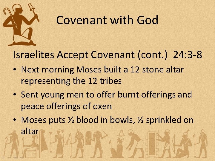 Covenant with God Israelites Accept Covenant (cont. ) 24: 3 -8 • Next morning