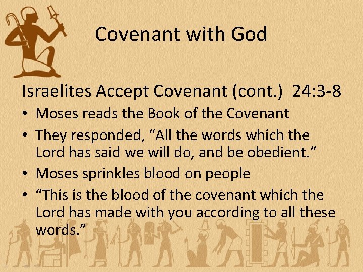 Covenant with God Israelites Accept Covenant (cont. ) 24: 3 -8 • Moses reads
