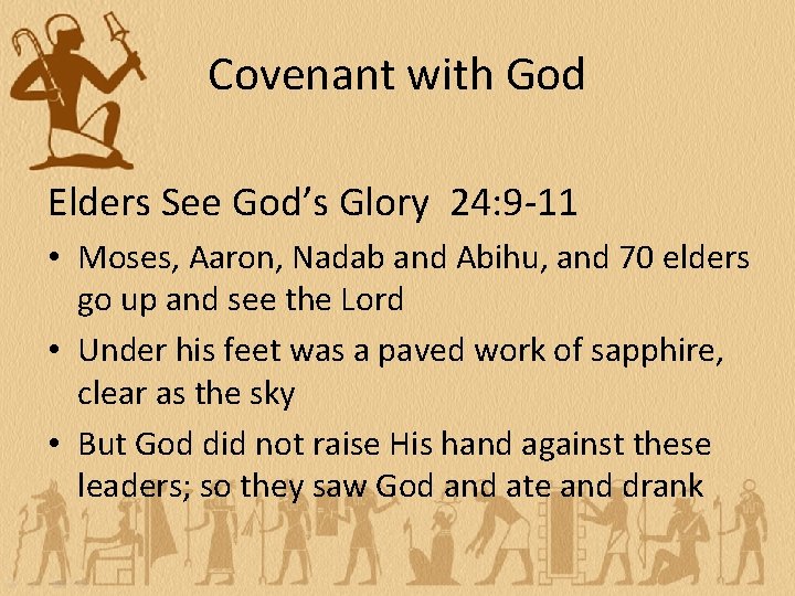 Covenant with God Elders See God’s Glory 24: 9 -11 • Moses, Aaron, Nadab