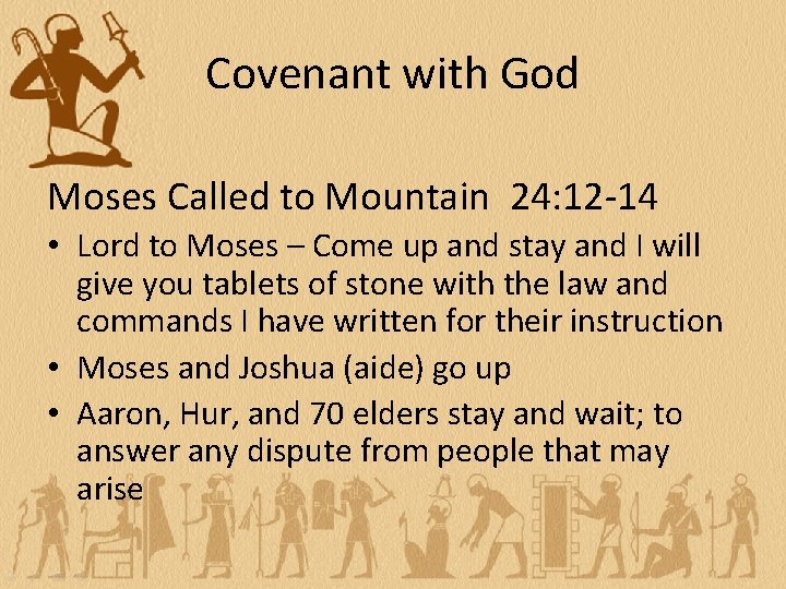 Covenant with God Moses Called to Mountain 24: 12 -14 • Lord to Moses