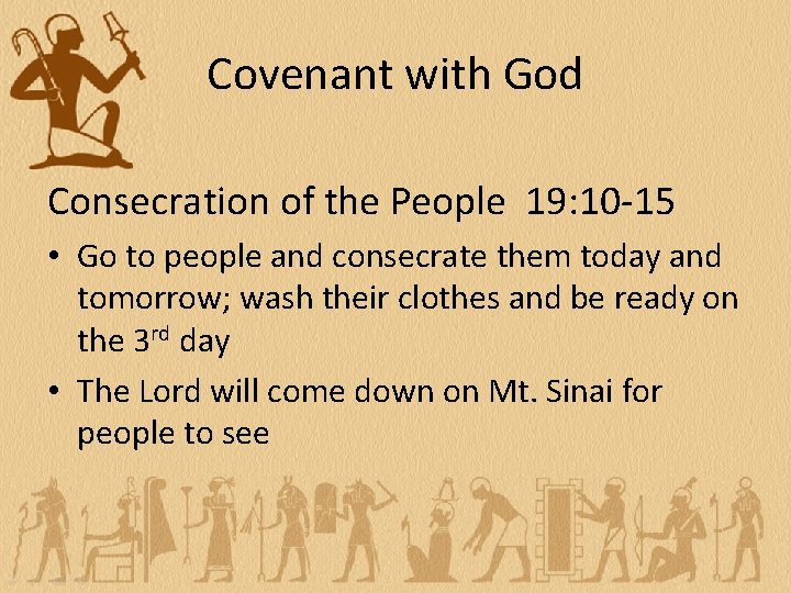 Covenant with God Consecration of the People 19: 10 -15 • Go to people