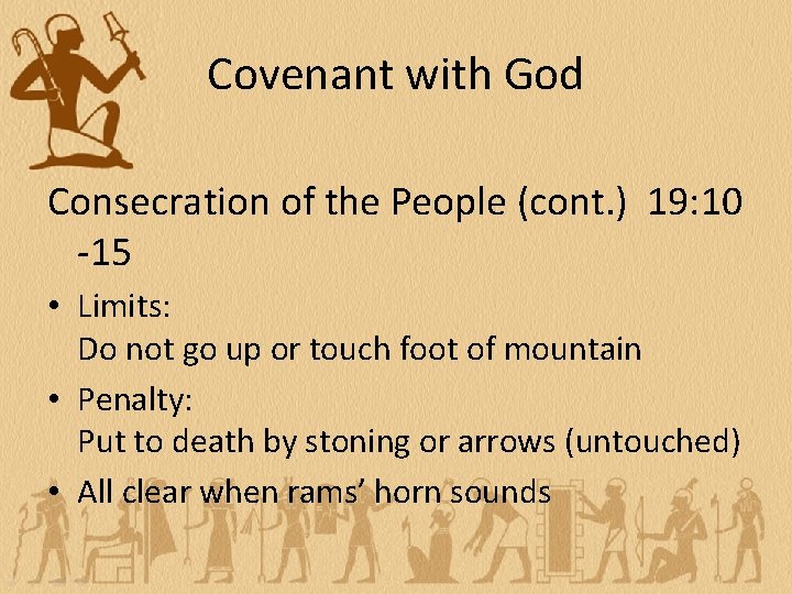 Covenant with God Consecration of the People (cont. ) 19: 10 -15 • Limits: