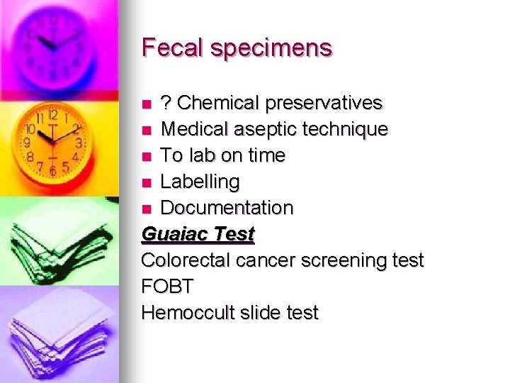 Fecal specimens ? Chemical preservatives n Medical aseptic technique n To lab on time