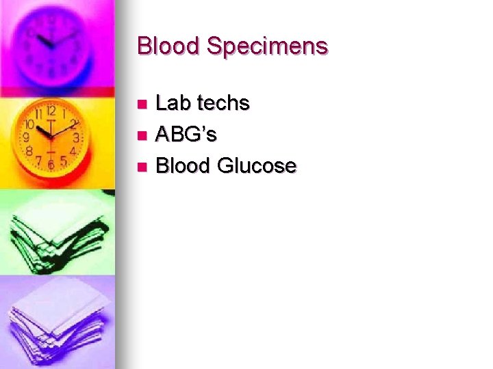Blood Specimens Lab techs n ABG’s n Blood Glucose n 