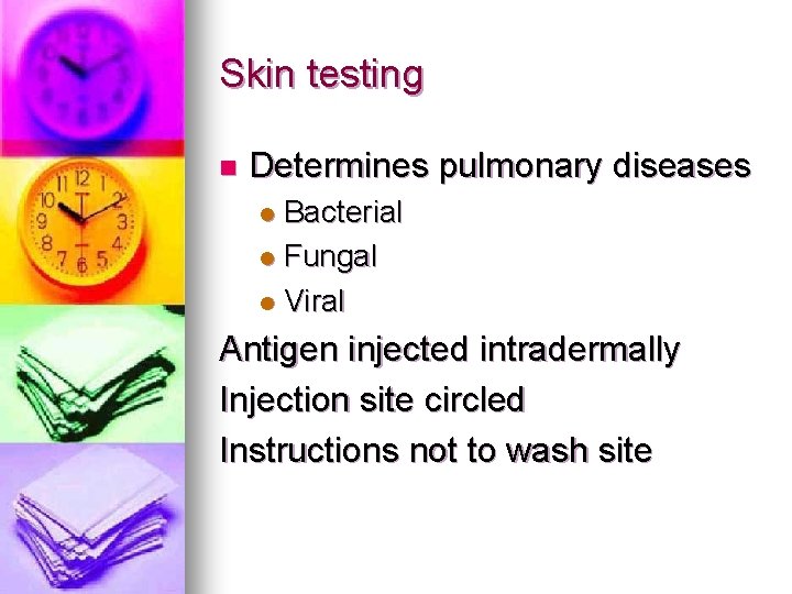 Skin testing n Determines pulmonary diseases Bacterial l Fungal l Viral l Antigen injected
