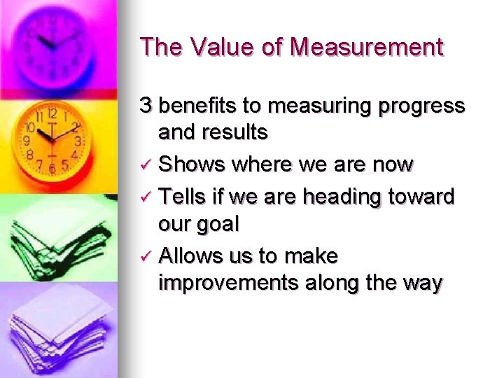 The Value of Measurement 3 benefits to measuring progress and results ü Shows where