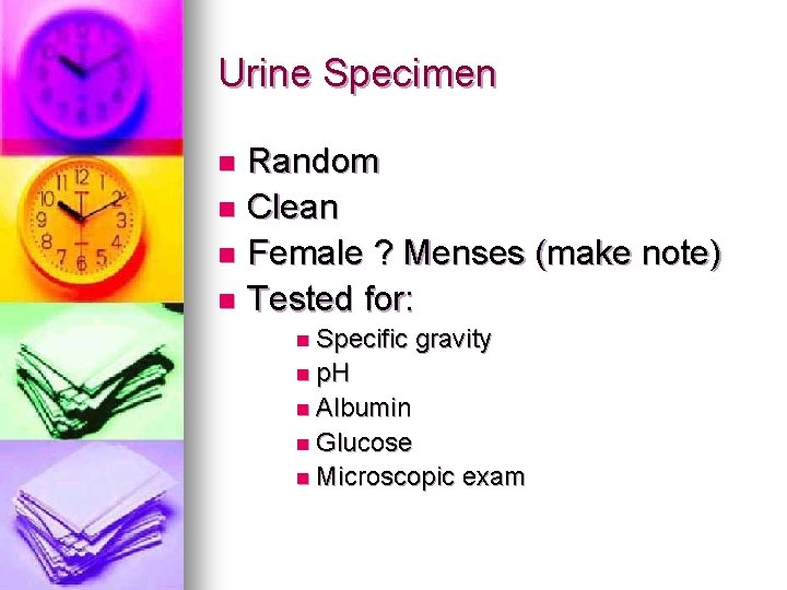 Urine Specimen Random n Clean n Female ? Menses (make note) n Tested for: