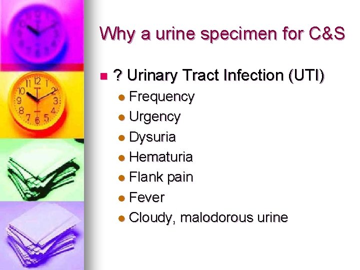 Why a urine specimen for C&S n ? Urinary Tract Infection (UTI) Frequency l