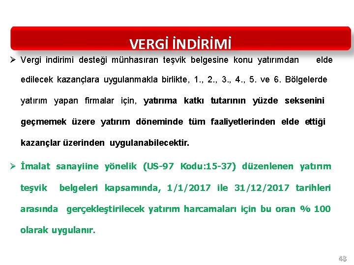 Destek Oran ve Süreleri VERGİ İNDİRİMİ Vergi indirimi desteği münhasıran teşvik belgesine konu yatırımdan