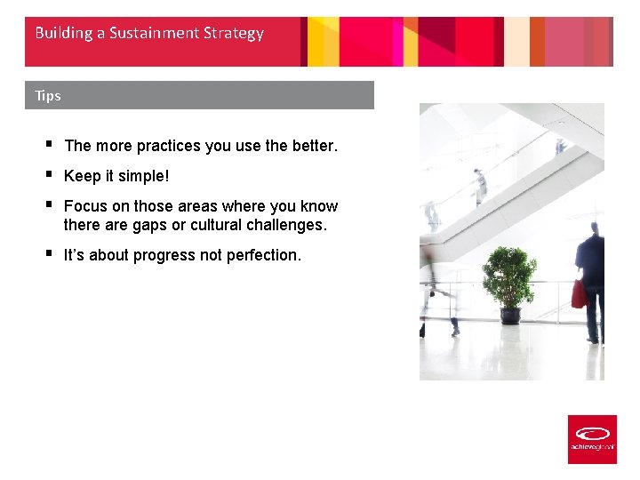 Building a Sustainment Strategy Tips § The more practices you use the better. §