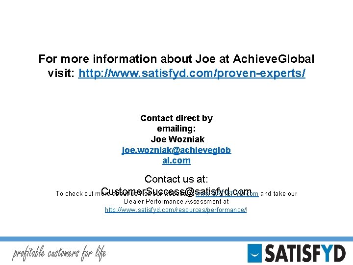 For more information about Joe at Achieve. Global visit: http: //www. satisfyd. com/proven-experts/ Contact