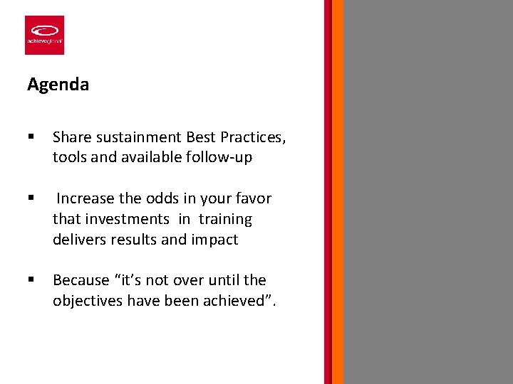 Agenda § Share sustainment Best Practices, tools and available follow-up § Increase the odds