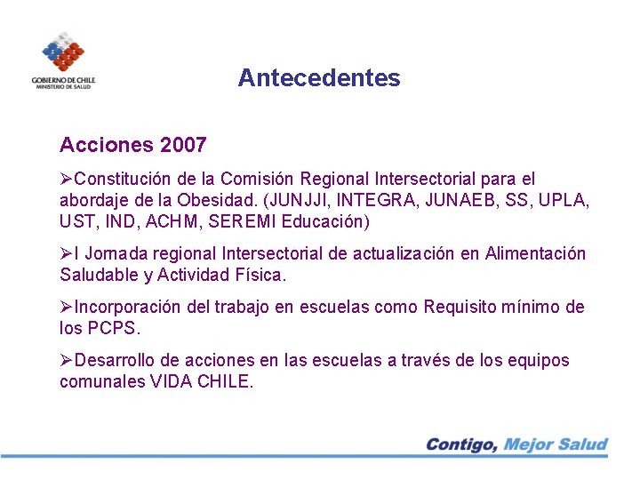 Antecedentes Acciones 2007 ØConstitución de la Comisión Regional Intersectorial para el abordaje de la