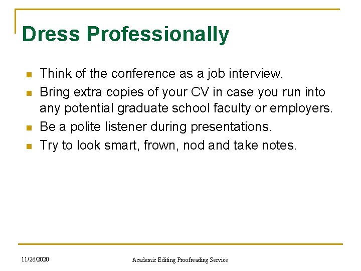 Dress Professionally n n Think of the conference as a job interview. Bring extra Dress Professionally n n Think of the conference as a job interview. Bring extra