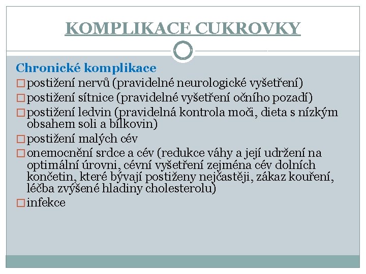 KOMPLIKACE CUKROVKY Chronické komplikace � postižení nervů (pravidelné neurologické vyšetření) � postižení sítnice (pravidelné