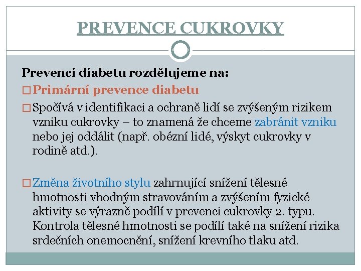 PREVENCE CUKROVKY Prevenci diabetu rozdělujeme na: � Primární prevence diabetu � Spočívá v identifikaci