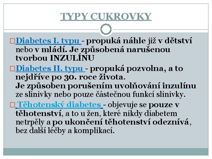 TYPY CUKROVKY �Diabetes I. typu - propuká náhle již v dětství nebo v mládí.