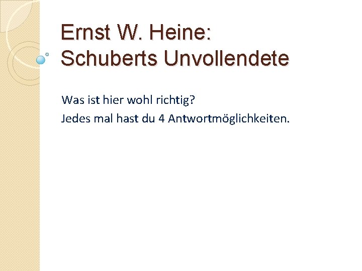 Ernst W. Heine: Schuberts Unvollendete Was ist hier wohl richtig? Jedes mal hast du