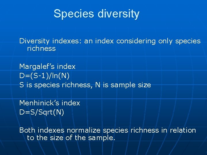 Species diversity Diversity indexes: an index considering only species richness Margalef’s index D=(S-1)/ln(N) S